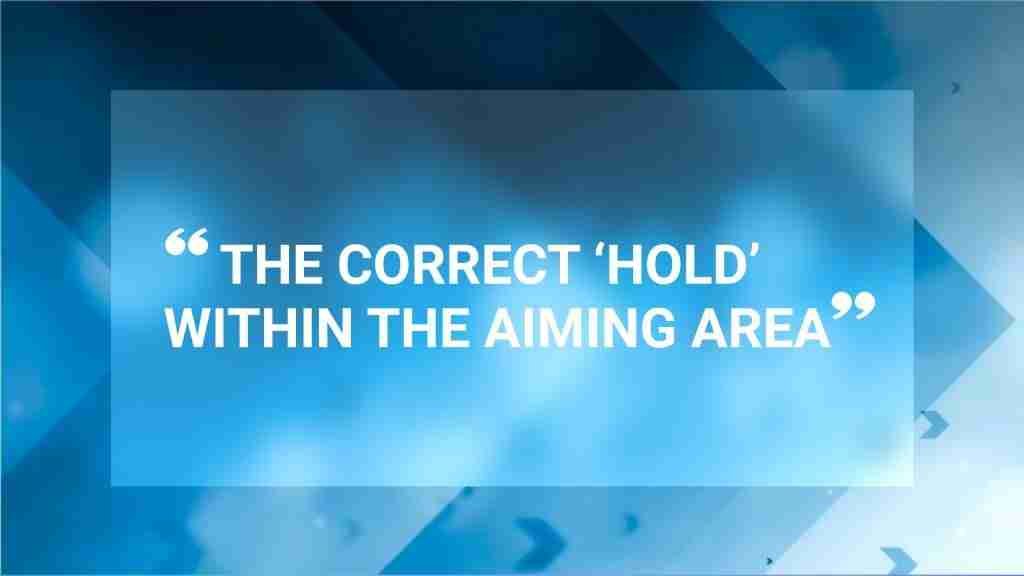 The Correct Hold within the aiming area