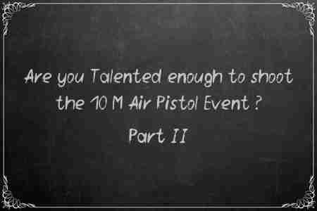 Are you talented enough to shoot the 10 M Air Pistol Event Part 2